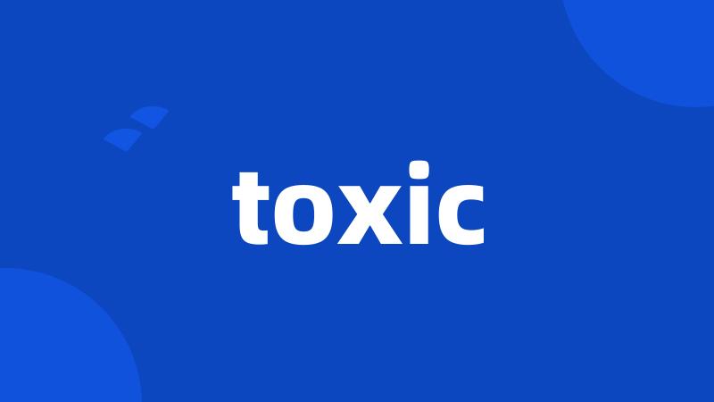 toxic