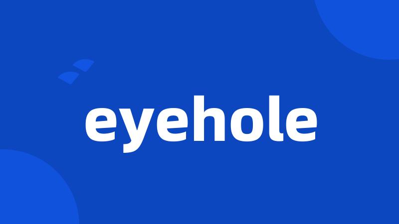 eyehole