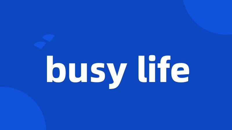 busy life