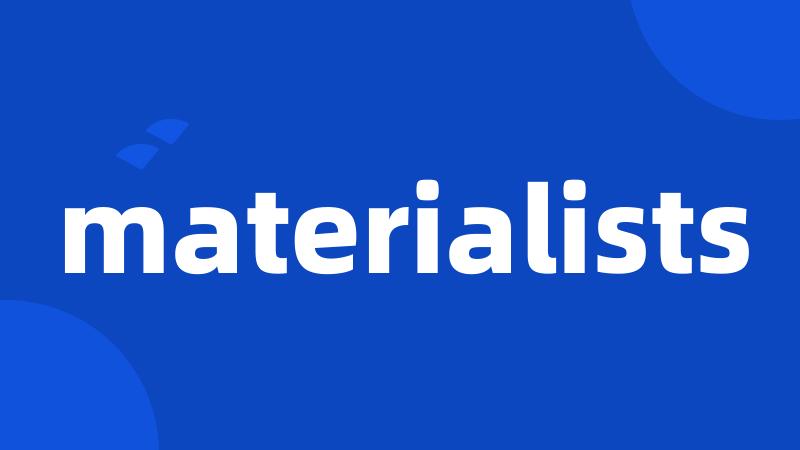 materialists