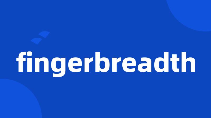 fingerbreadth