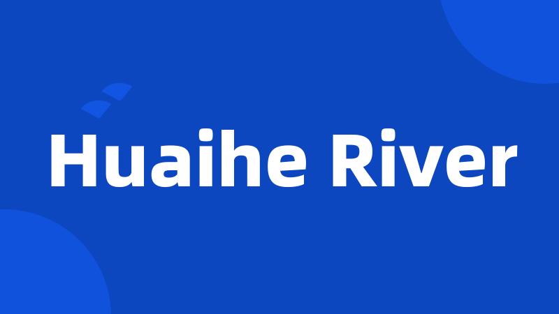 Huaihe River