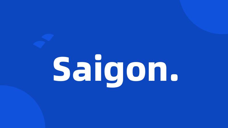 Saigon.