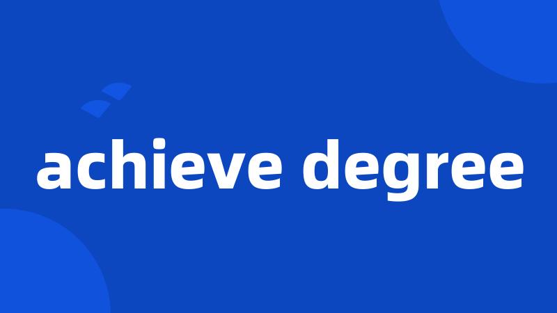 achieve degree