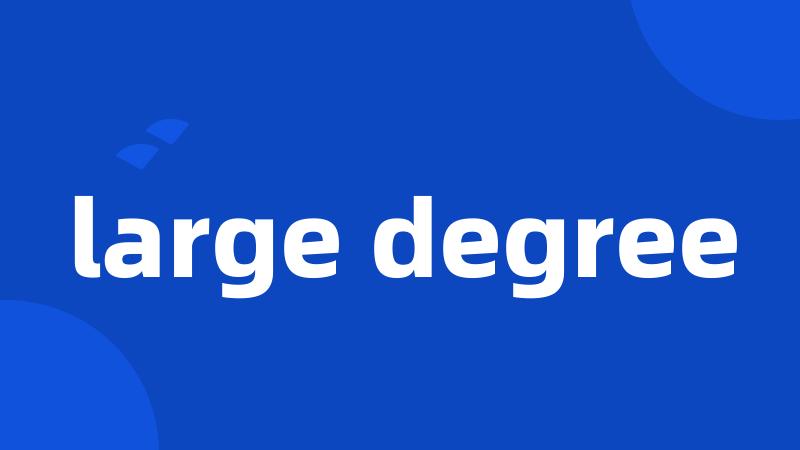 large degree
