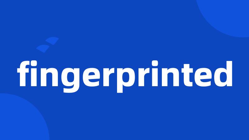 fingerprinted