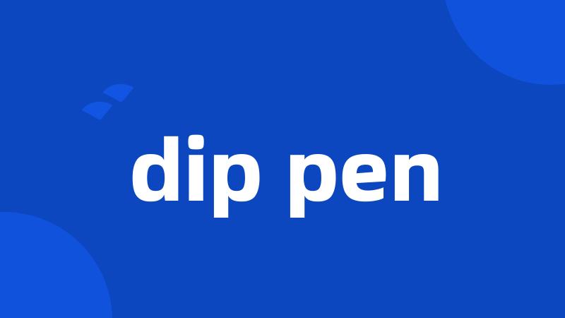 dip pen