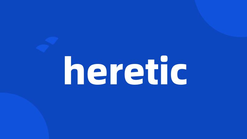 heretic