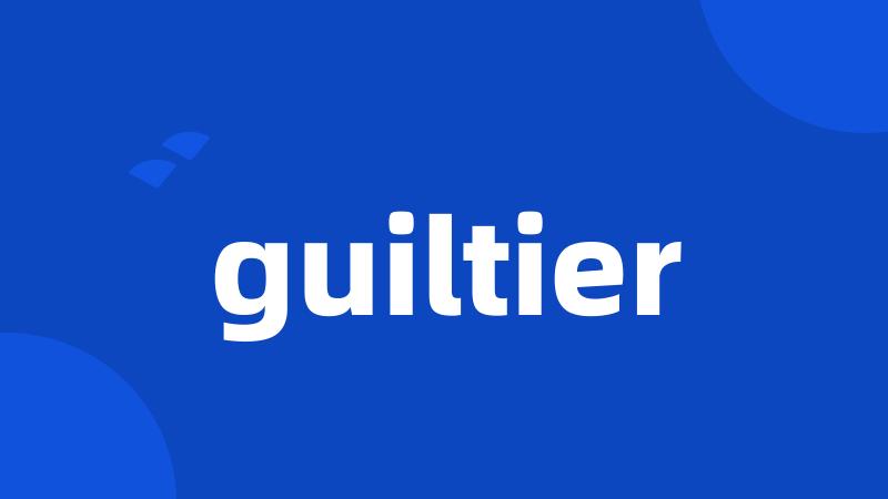 guiltier