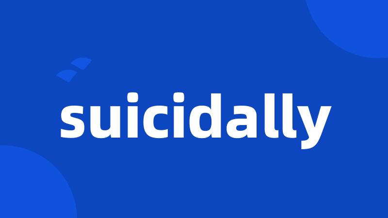 suicidally