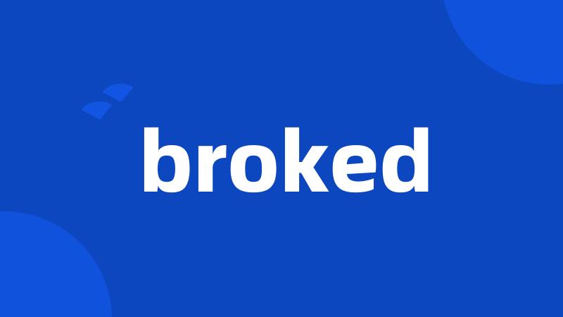 broked