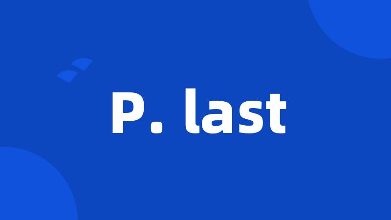 P. last