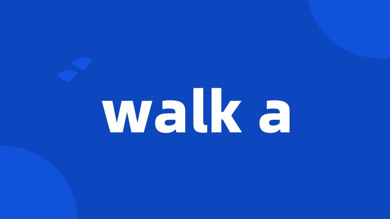 walk a