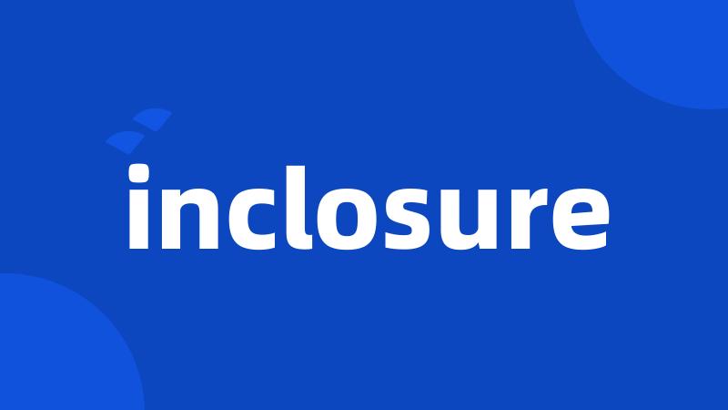 inclosure