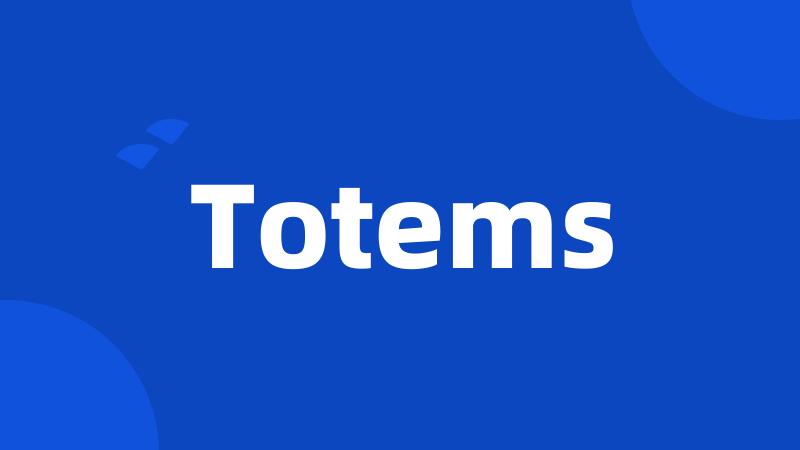 Totems