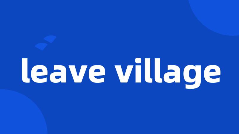 leave village