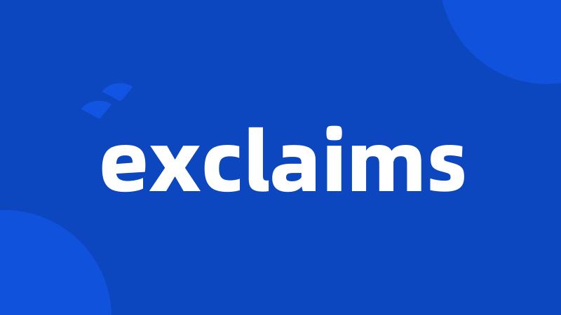exclaims