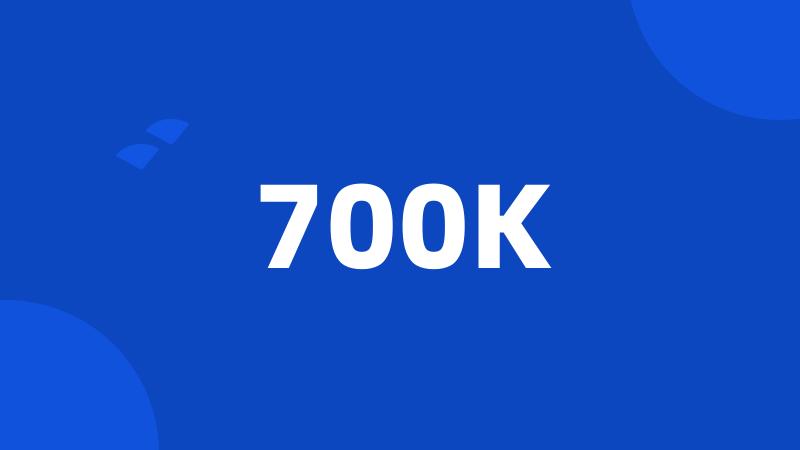 700K