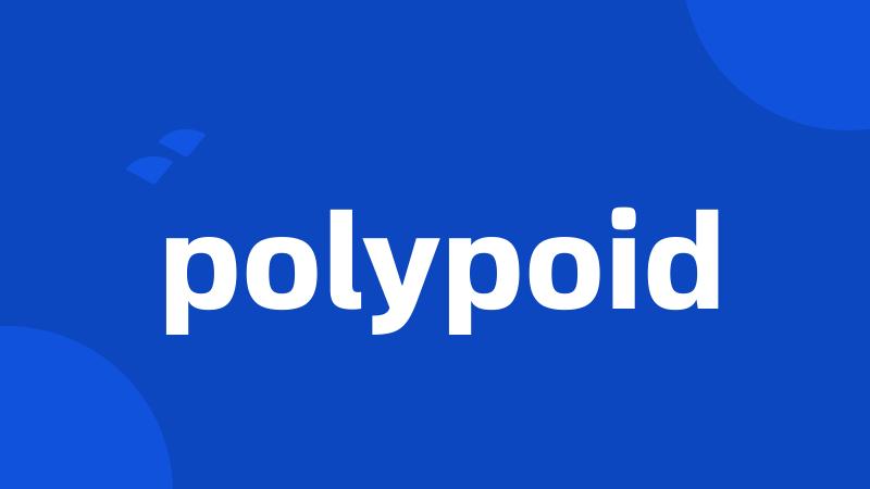 polypoid
