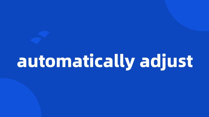 automatically adjust