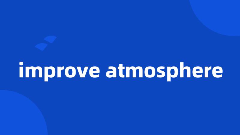 improve atmosphere