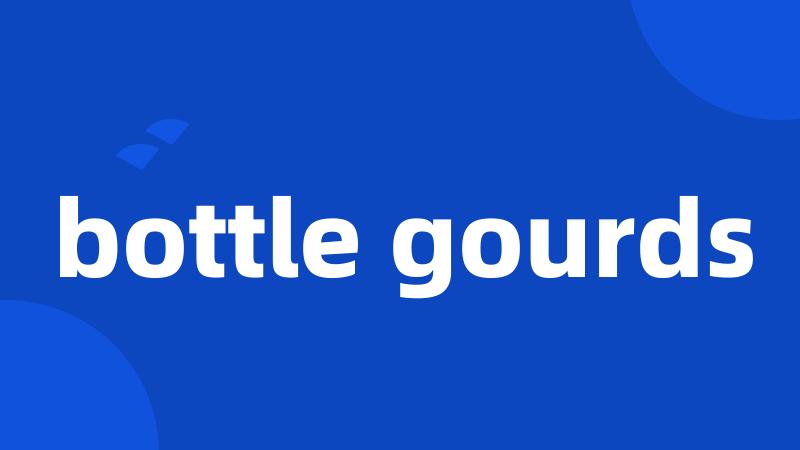 bottle gourds