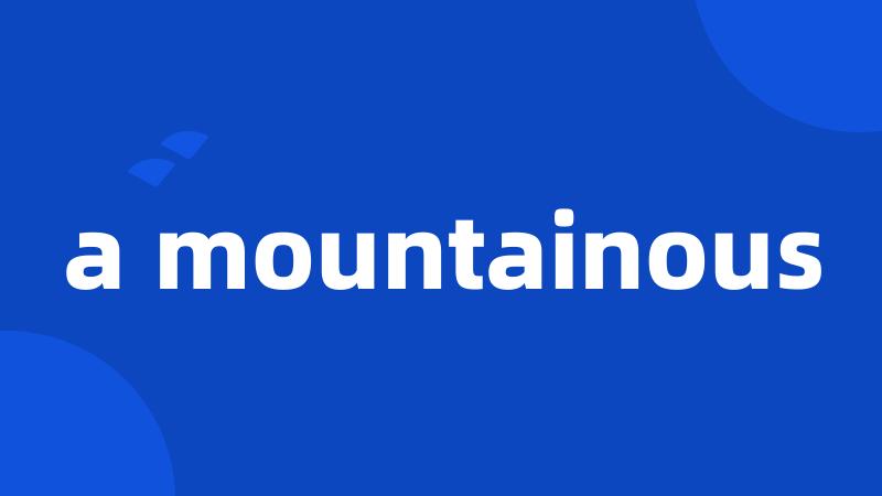 a mountainous
