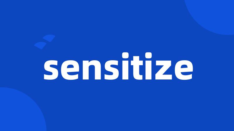 sensitize