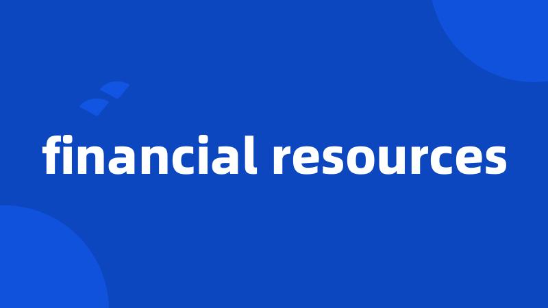 financial resources