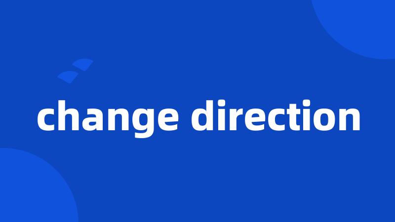 change direction