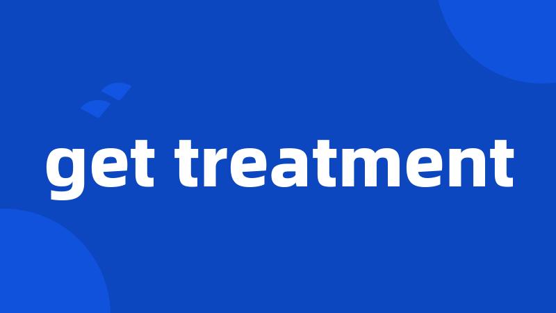 get treatment