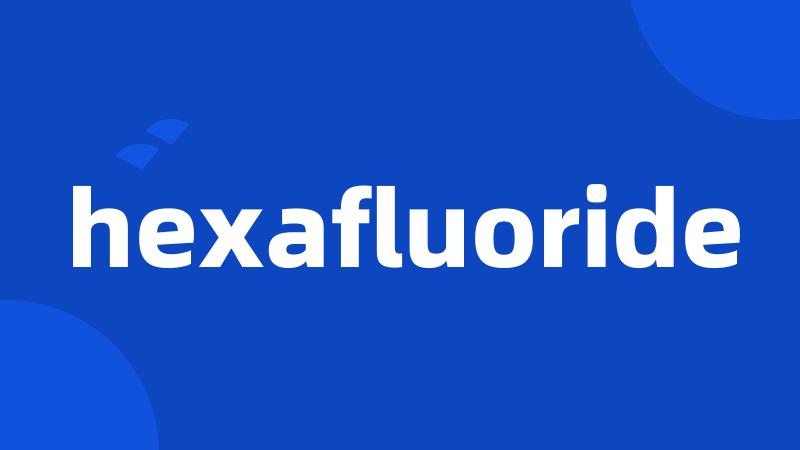 hexafluoride