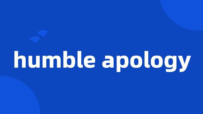 humble apology