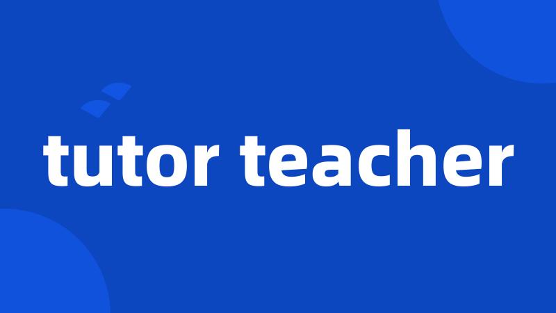tutor teacher