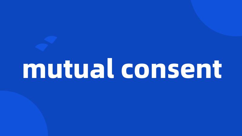 mutual consent