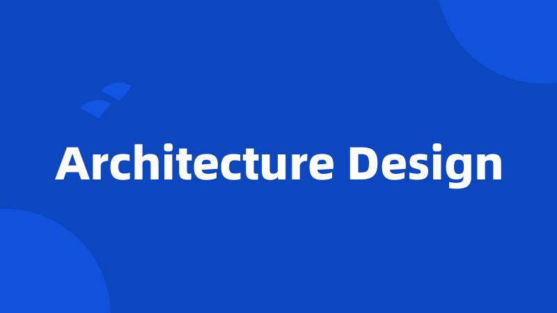 Architecture Design