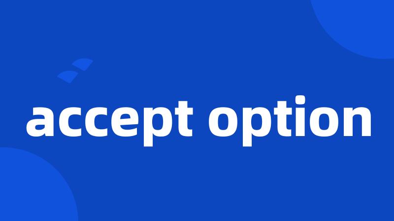 accept option