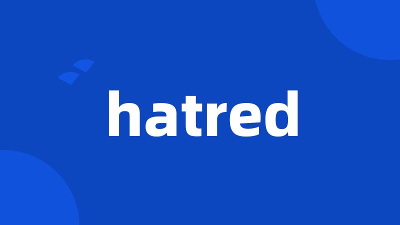 hatred