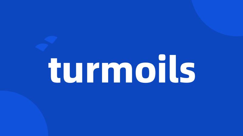 turmoils