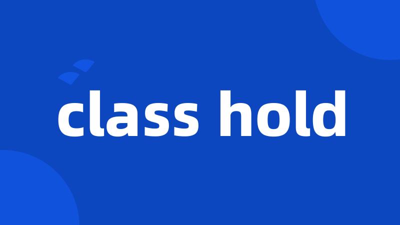 class hold