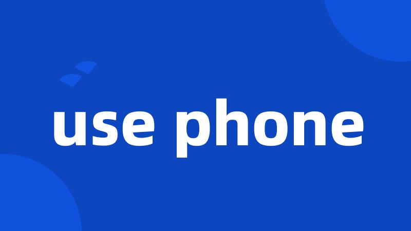 use phone