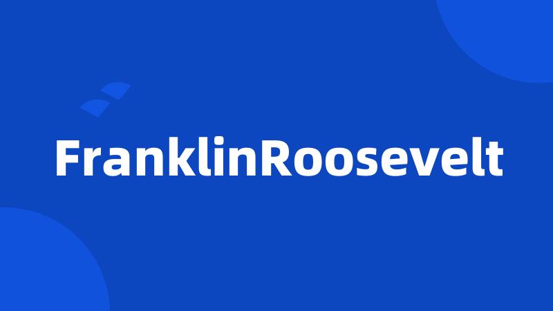 FranklinRoosevelt