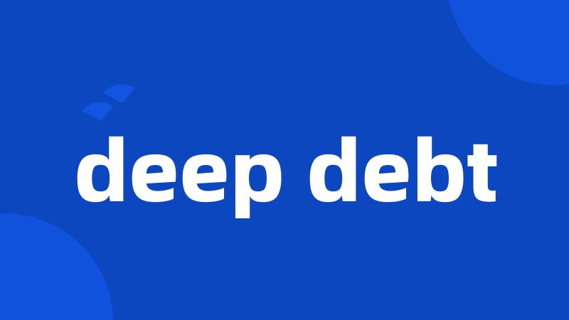 deep debt