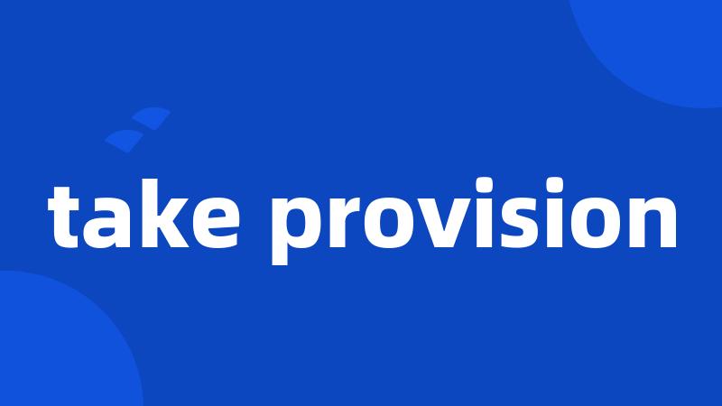 take provision