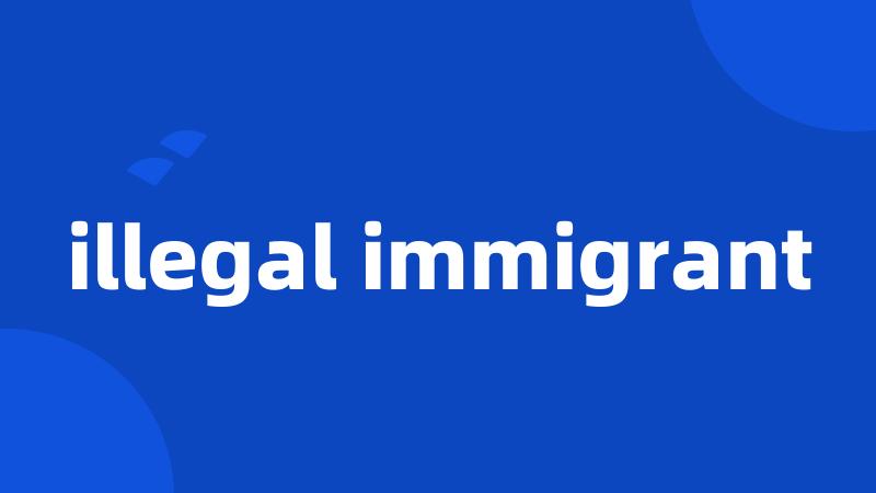 illegal immigrant