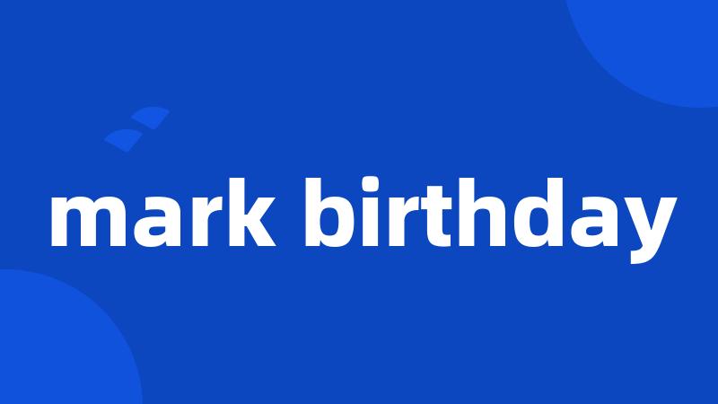 mark birthday