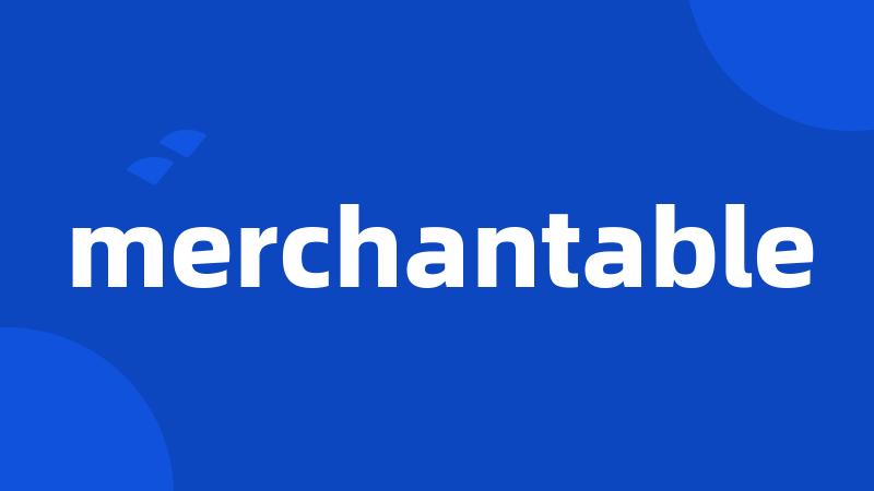 merchantable