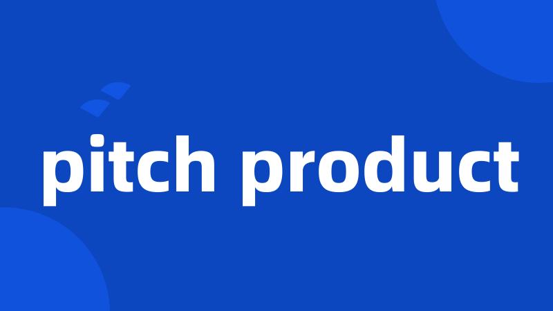 pitch product