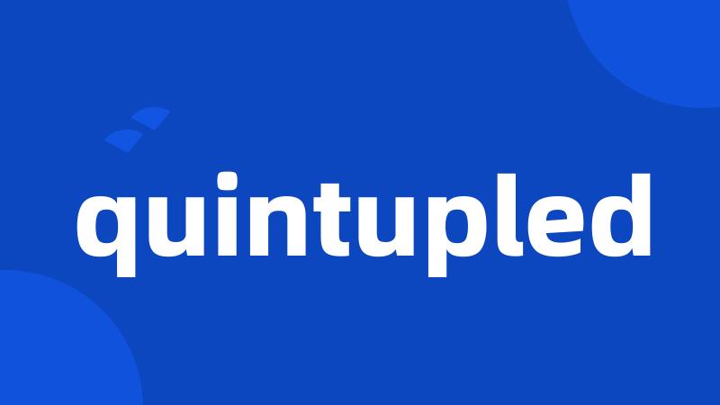 quintupled