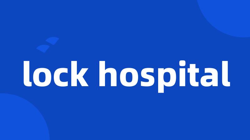 lock hospital